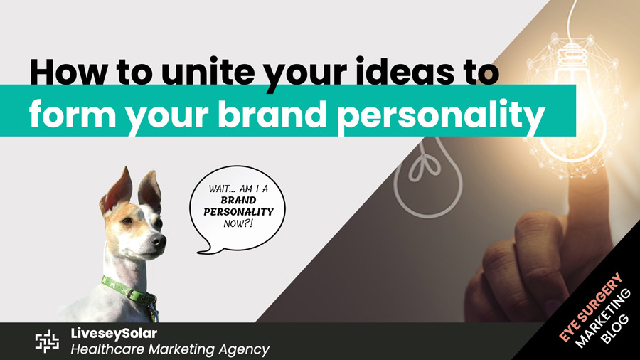 How-to-unite-your-ideas-to-form-your-brand-personality-liveseySolar-laser-eye-surgery-marketing