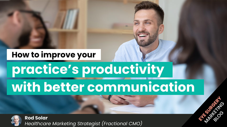 How-to-improve-your-practice’s-productivity-with-better-communication-LiveseySolar-laser-eye-surgery-marketing