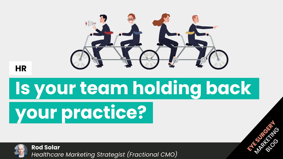 Is your team holding back your practice?-LiveseySolar-laser-eye-surgery-marketing