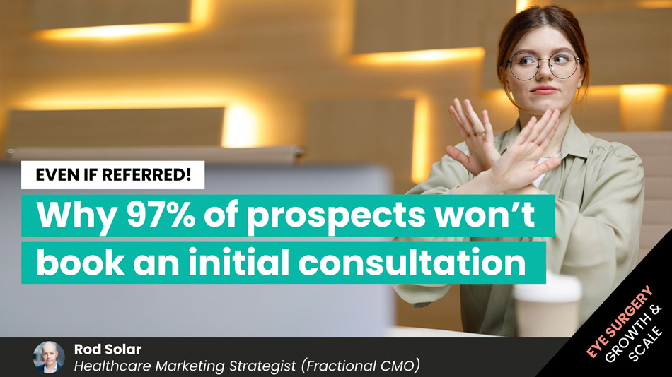 EVEN-IF-REFERRED-Why-97%-of-prospects-won’t-book-an-initial-consultation-LiveseySolar-laser-eye-surgery-marketing